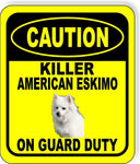 CAUTION KILLER AMERICAN ESKIMO ON GUARD DUTY Metal Aluminum Composite Sign