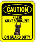 CAUTION KILLER GIANT SCHNAUZER ON GUARD DUTY Metal Aluminum Composite Sign