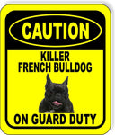 CAUTION KILLER FRENCH BULLDOG ON GUARD DUTY Metal Aluminum Composite Sign