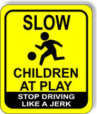 Slow funny children at play stop driving like a jerk metal outdoor sign bright y