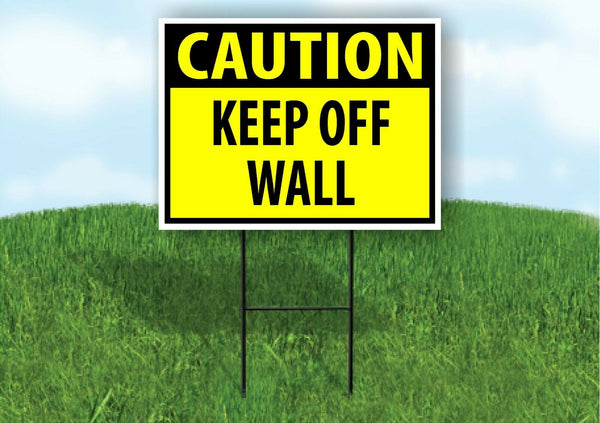 CAUTION KEEP OFF WALL YELLOW Plastic Yard Sign ROAD SIGN with Stand