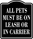 All Pets Must Be On Leash Or In Carrier BLACK  SIGN Aluminum Composite Sign