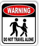 WARNING DO NOT TRAVEL ALONE Metal Aluminum composite sign