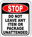 STOP DO NOT LEAVE ANY ITEM OR PACKAGE UNATTENDED Metal Aluminum composite sign