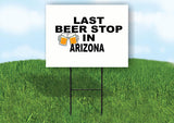 ARIZONA LAST BEER STOP 18 in x 24 in Yard Sign Road Sign with Stand