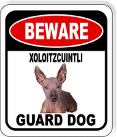 BEWARE XOLOITZCUINTLI GUARD DOG Metal Aluminum Composite Sign