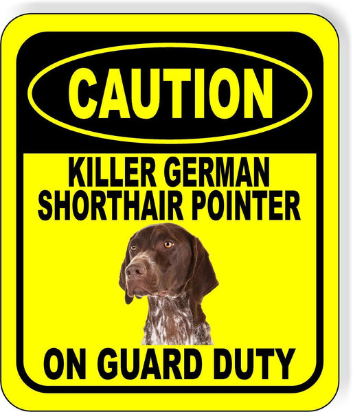 CAUTION KILLER GERMAN SHORTHAIR POINTER ON GUARD DUTY Aluminum Composite Sign