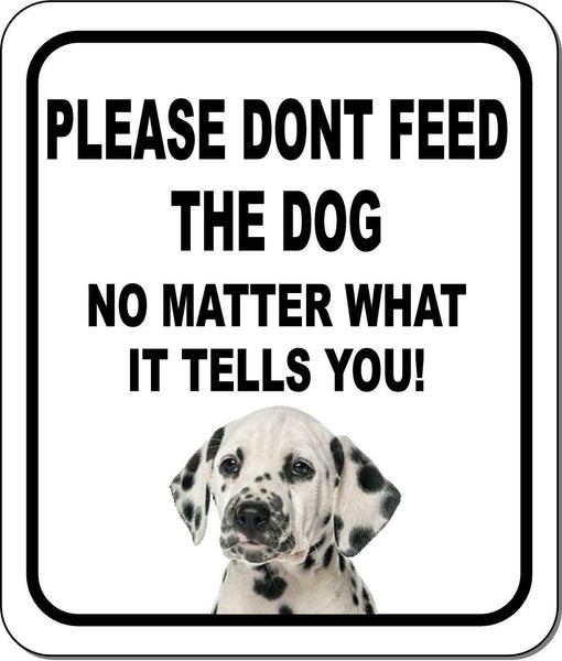 PLEASE DONT FEED THE DOG Dalmatian Aluminum Composite Sign