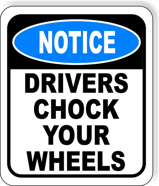 NOTICE Drivers Chock Your Wheels Aluminum Composite OSHA Safety Sign