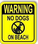 WARNING NO DOGS ON BEACH YELLOW CROSSED Metal Aluminum composite sign