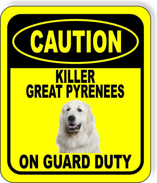 CAUTION KILLER GREAT PYRENEES ON GUARD DUTY Aluminum Composite Sign
