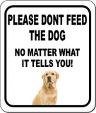 PLEASE DONT FEED THE DOG NO MATTER WHAT Adult Yellow Lab Aluminum composite sign