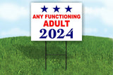 ANY FUNCTIONING ADULT 2024 FOR PRESIDENT Yard Sign Road with Stand LAWN SIGN
