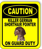 CAUTION KILLER GERMAN SHORTHAIR POINTER ON GUARD DUTY Aluminum Composite Sign