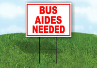 BUS AIDES NEEDED RED WHITE Yard Sign Road with Stand LAWN SIGN