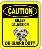CAUTION KILLER DALMATION ON GUARD DUTY Metal Aluminum Composite Sign