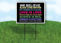 WE BELIEVE BLACK LIVES MATTER KINDNESS IS EV Yard Sign Road with Stand LAWN SIGN