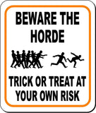BEWARE THE HORDE TRICK OR TREAT AT YOUR OWN RISK Metal Aluminum Composite Sign