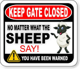 KEEP GATE CLOSED NO MATTER WHAT THE SHEEP SAY Metal Aluminum composite sign