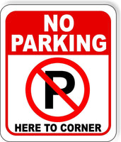 No Parking Symbol HERE TO CORNER metal outdoor sign long lasting