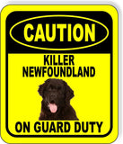 CAUTION KILLER NEWFOUNDLAND ON GUARD DUTY Metal Aluminum Composite Sign
