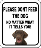 PLEASE DONT FEED THE DOG Chocolate Lab Aluminum Composite Sign