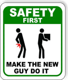 SAFETY FIRST Make the new guy do it GREEN  Aluminum Composite funny Sign