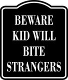 Beware Kid Will Bite Strangers BLACK  Aluminum Composite Sign