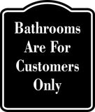 bathrooms are for customers only BLACK  Aluminum Composite Sign