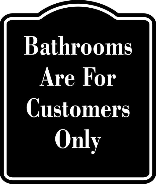 bathrooms are for customers only BLACK  Aluminum Composite Sign