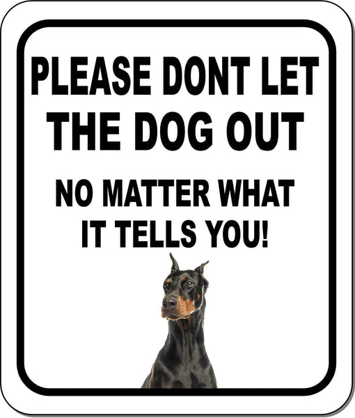 PLEASE DONT LET THE DOG OUT Doberman Pinscher Metal Aluminum Composite Sign