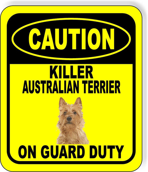 CAUTION KILLER AUSTRALIAN TERRIER ON GUARD DUTY Metal Aluminum Composite Sign