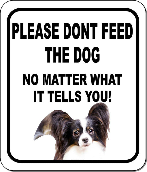 PLEASE DONT FEED THE DOG Papillons Metal Aluminum Composite Sign