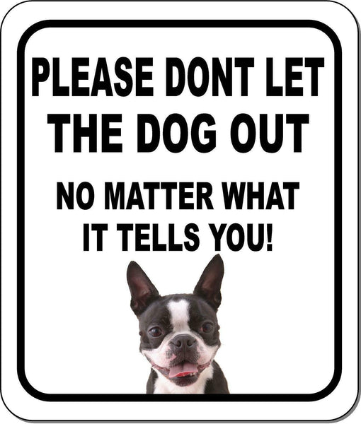 PLEASE DONT LET THE DOG OUT NMW Boston Terrier Metal Aluminum Composite Sign