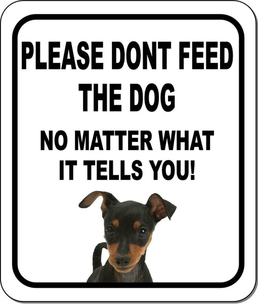 PLEASE DONT FEED THE DOG Miniature Pinscher Aluminum Composite Sign