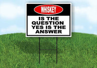 WHISKEY is the question yes is the answer Yard Sign Road with Stand LAWN SIGN