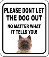 PLEASE DONT LET THE DOG OUT NMW Cairn Terrier Metal Aluminum Composite Sign