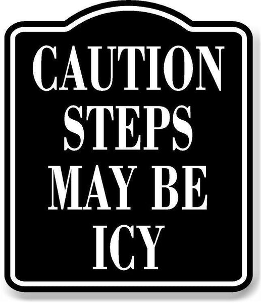 Caution Steps May Be Icy BLACK Aluminum Composite Sign