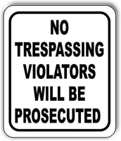 No Trespassing Violators Will Be Prosecuted Sign metal outdoor sign traffic