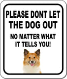 PLEASE DONT LET THE DOG OUT Icelandic Sheepdog Metal Aluminum Composite Sign