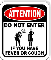 ATTENTION DO NOT ENTER IF YOU HAVE FEVER OR COUGH VIRUS Aluminum composite sign