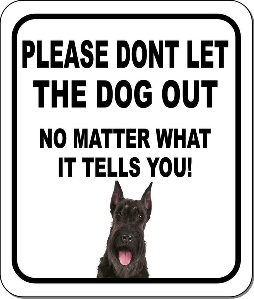 PLEASE DONT LET THE DOG OUT Giant Schnauzer Aluminum Composite Sign