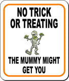 NO TRICK OR TREATING THE MUMMY MIGHT GET YOU Metal Aluminum Composite Sign