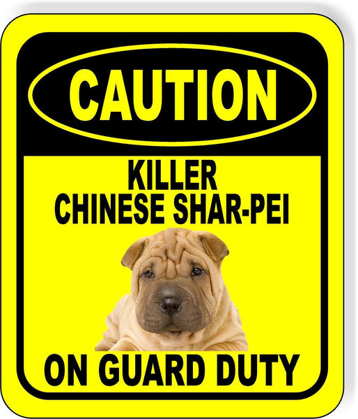 CAUTION KILLER CHINESE SHAR-PEI ON GUARD DUTY Metal Aluminum Composite Sign
