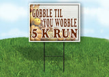 GOBBLE TIL YOU WOBBLE 5 K RUN GOURDS Yard Sign with Stand LAWN SIGN