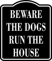 Beware The Dogs Run The House BLACK  Aluminum Composite Sign