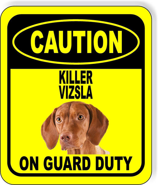 CAUTION KILLER VIZSLA ON GUARD DUTY Metal Aluminum Composite Sign