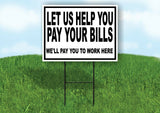 LET US HELP YOU PAY YOU TO WORK Yard Sign with Stand LAWN SIGN