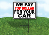 WE PAY TOP DOLLAR FOR YOUR CAR Yard Sign with Stand LAWN SIGN