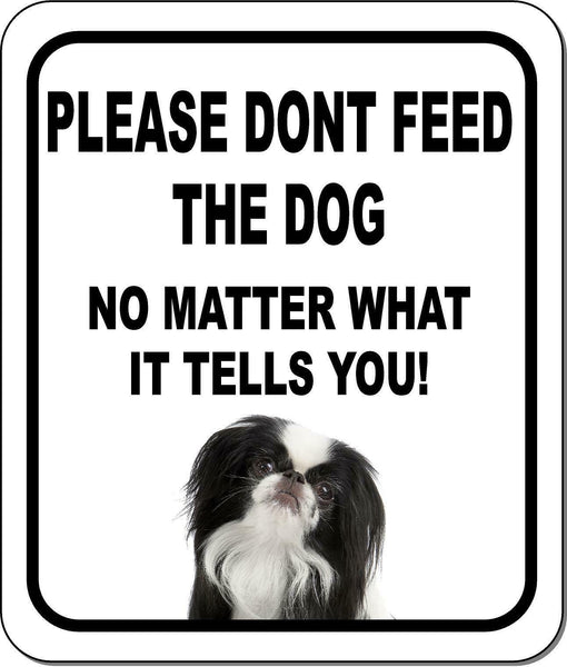 PLEASE DONT FEED THE DOG Japanese Chin Aluminum Composite Sign